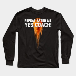 Basketball Gift Repeat After Me Yes Coach Long Sleeve T-Shirt